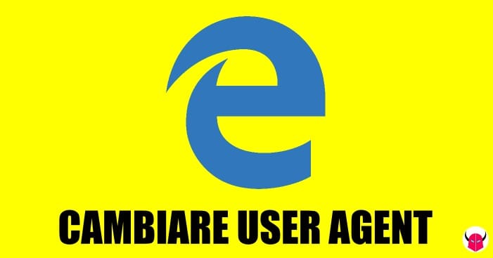 cambiare user agent su Microsoft Edge Windows 10 guida